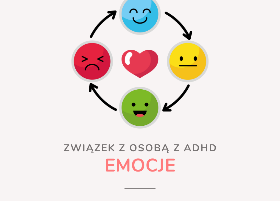 Emocje w związku z osobą z ADHD – intensywnie, mocno, prawdziwie