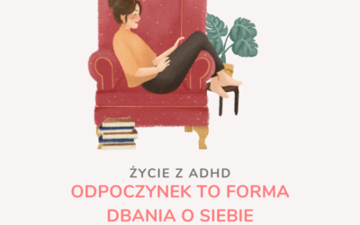 Życie z ADHD. Dlaczego odpoczynek jest tak szalenie ważny – i jak go nie przegapić